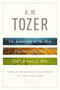 A. W. Tozer: Three Spiritual Classics in One Volume (The Knowledge of the Holy, The Pursuit of God, and God's Pursuit of Man) by A W Tozer, 9780802418616
