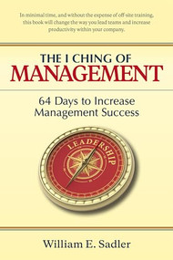 The I Ching of Management (64 Days to Increase Management Success) by William E. Sadler, 9780893342425