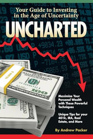 Uncharted (Your Guide to Investing in the Age of Uncertainty) by Andrew Packer, 9780893348953