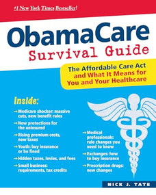 ObamaCare Survival Guide (The Affordable Care Act and What It Means for You and Your Healthcare) by Nick J. Tate, 9780893348625