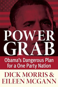 Power Grab (Obama's Dangerous Plan for a One-Party Nation) by Dick Morris, Eileen McGann, 9781630060268