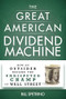 The Great American Dividend Machine (How an Outsider Became the Undisputed Champ of Wall Street) by Bill Spetrino, 9781630060343