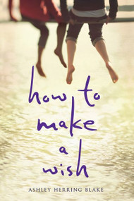 How to Make a Wish - 9781328869326 by Ashley Herring Blake, 9781328869326