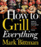 How To Grill Everything (Simple Recipes for Great Flame-Cooked Food: A Grilling BBQ Cookbook) by Mark Bittman, Christina Holmes, 9780544790308