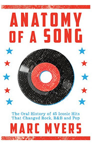 Anatomy of a Song (The Oral History of 45 Iconic Hits That Changed Rock, R&B and Pop) - 9780802127181 by Marc Myers, 9780802127181