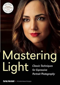 Mastering Light (Classic Techniques for Expressive Portrait Photography) by Curley Marshall, 9781682030165