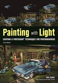 Painting with Light (Lighting & Photoshop Techniques for Photographers, 2nd Ed) by Eric Curry, 9781682031520