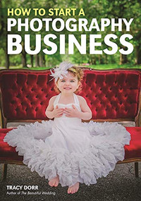 How to Start a Photography Business by Tracy Dorr, 9781682031285