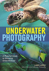 Underwater Photography (A Pictorial Guide to Shooting Great Pictures) by Larry Gates, 9781682031322