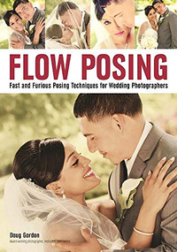 Flow Posing (Fast and Furious Posing Techniques for Wedding Photographers) by Doug Gordon, 9781682031445