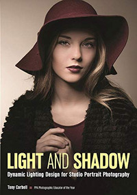 Light and Shadow (Dynamic Lighting Design for Studio Portrait Photography) by Tony L. Corbell, 9781682031407