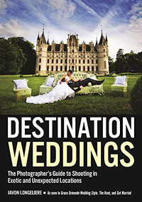 Destination Weddings (The Photographer's Guide to Shooting in Exotic and Unexpected Locations) by Javon Longieliere, 9781682031766