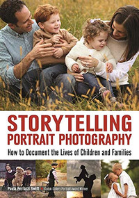 Storytelling Portrait Photography (How to Document the Lives of Children and Families) by Paula Ferazzi Swift, 9781682031483