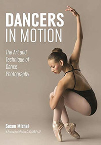 Dancers in Motion (The Art and Technique of Dance Photography) by Susan Michal, 9781682032046