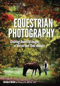 Equestrian Photography (Creating Beautiful Images of Horses and Their Humans) by Barbara Bower, 9781682032206