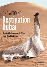 One Wedding: Destination Dubai (How to Photograph a Wedding from Start to Finish) by Brett Florens, 9781682031841