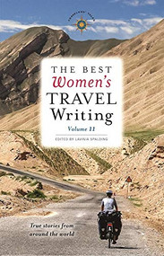 The Best Women's Travel Writing, Volume 11 (True Stories from Around the World) by Lavinia Spalding, 9781609521486