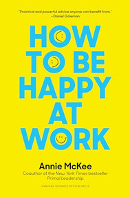 How to Be Happy at Work (The Power of Purpose, Hope, and Friendship) by Annie McKee, 9781633692251