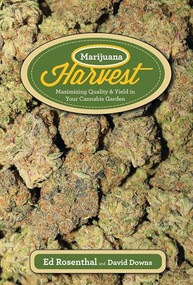 Marijuana Harvest (How to Maximize Quality and Yield in Your Cannabis Garden) by Ed Rosenthal, David Downs, 9781936807253