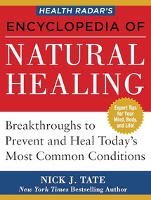 Health Radar's Encyclopedia of Natural Healing (Health Breakthroughs to Prevent and Treat Today's Most Common Conditions) by Nick J. Tate, 9781630060824