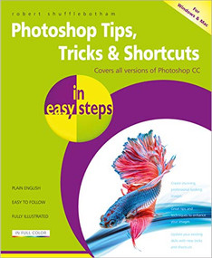 Photoshop Tips, Tricks & Shortcuts in easy steps (Over 1000 tips, tricks and shortcuts) by Robert Shufflebotham, 9781840787399