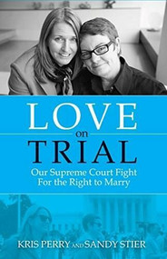 Love on Trial (Our Supreme Court Fight for the Right to Marry) by Kris Perry, Sandy Stier, 9781938901652