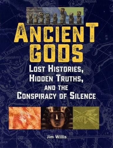 Ancient Gods (Lost Histories, Hidden Truths, and the Conspiracy of Silence) by Jim Willis, 9781578596140