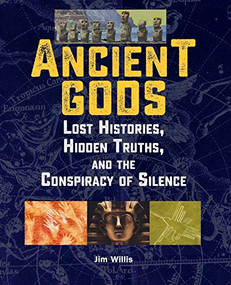 Ancient Gods (Lost Histories, Hidden Truths, and the Conspiracy of Silence) by Jim Willis, 9781578596140