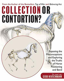 Collection or Contortion? (Exposing the Misconceptions and Exploring the Truths of Horse Positioning and Bend) by Gerd Heuschmann, 9781570767777