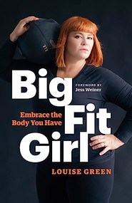 Big Fit Girl (Embrace the Body You Have) by Louise Green, Jess Weiner, 9781771642125