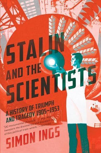 Stalin and the Scientists (A History of Triumph and Tragedy, 1905-1953) by Simon Ings, 9780802127594