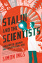 Stalin and the Scientists (A History of Triumph and Tragedy, 1905-1953) by Simon Ings, 9780802127594