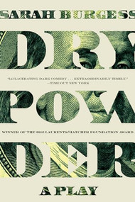 Dry Powder (A Play) by Sarah Burgess, 9780802126429