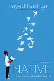 Native (Dispatches from an Israeli-Palestinian Life) - 9780802126290 by Sayed Kashua, 9780802126290