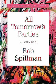 All Tomorrow's Parties (A Memoir) - 9780802126269 by Rob Spillman, 9780802126269