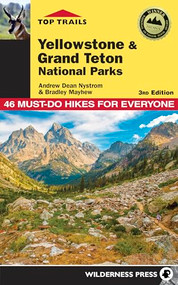 Top Trails: Yellowstone and Grand Teton National Parks (46 Must-Do Hikes for Everyone) by Andrew Dean Nystrom, Bradley Mayhew, 9780899977973