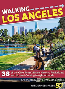 Walking Los Angeles (38 of the City's Most Vibrant Historic, Revitalized, and Up-and-Coming Neighborhoods) by Erin Mahoney Harris, Zach Behrens, 9780899978277