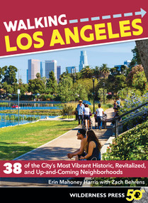 Walking Los Angeles (38 of the City's Most Vibrant Historic, Revitalized, and Up-and-Coming Neighborhoods) by Erin Mahoney Harris, Zach Behrens, 9780899978277