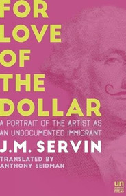 For Love of the Dollar (A Memoir) by J.M Servin, Anthony Seidman, David Lida, 9781944700010