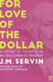 For Love of the Dollar (A Memoir) by J.M Servin, Anthony Seidman, David Lida, 9781944700010