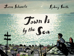 Town Is by the Sea by Joanne Schwartz, Sydney Smith, 9781554988716