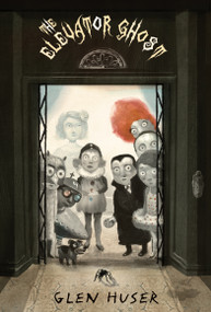 The Elevator Ghost by Glen Huser, 9781554984268