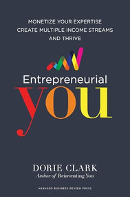 Entrepreneurial You (Monetize Your Expertise, Create Multiple Income Streams, and Thrive) by Dorie Clark, 9781633692275