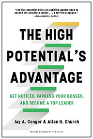 The High Potential's Advantage (Get Noticed, Impress Your Bosses, and Become a Top Leader) by Jay Conger, Allan Church, 9781633692886