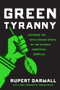 Green Tyranny (Exposing the Totalitarian Roots of the Climate Industrial Complex) by Rupert Darwall, 9781594039355