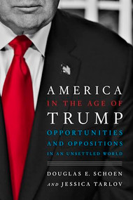 America in the Age of Trump (Opportunities and Oppositions in an Unsettled World) by Douglas E. Schoen, Jessica Tarlov, 9781594039478