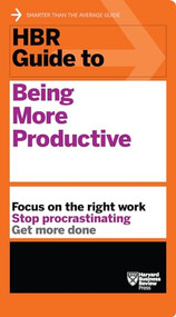 HBR Guide to Being More Productive (HBR Guide Series) by Harvard Business Review, 9781633693081