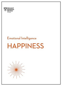 Happiness (HBR Emotional Intelligence Series) by Harvard Business Review, Daniel Gilbert, Annie McKee, Gretchen Spreitzer, Teresa Amabile, 9781633694736