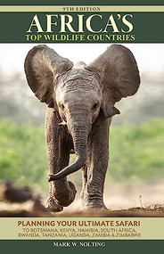 Africa's Top Wildlife Countries (Safari Planning Guide to Botswana, Kenya, Namibia, South Africa, Rwanda, Tanzania, Uganda, Zambia and Zimbabwe) by Mark W. Nolting, Duncan Butchart, 9780939895243