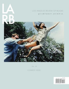 Los Angeles Review of Books Quarterly Journal: Comedy Issue (No, 17 Winter 2018) by Tom Lutz, 9781940660301